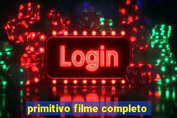 primitivo filme completo